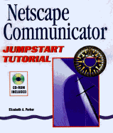 Netscape Communicator: A Jumpstart Tutorial - Parker, Elisabeth, and Parker, Elizabeth, Professor, Edd, MSW, Ba