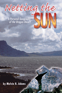 Netting the Sun: A Personal Geography of the Oregon Desert
