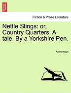 Nettle Stings: Or, Country Quarters. a Tale. by a Yorkshire Pen.