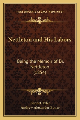 Nettleton and His Labors: Being the Memoir of Dr. Nettleton (1854) - Tyler, Bennet, and Bonar, Andrew Alexander (Introduction by)