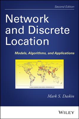 Network and Discrete Location: Models, Algorithms, and Applications - Daskin, Mark S.