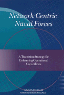 Network-Centric Naval Forces: A Transition Strategy for Enhancing Operational Capabilities
