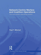 Network Centric Warfare and Coalition Operations: The New Military Operating System