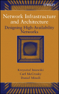 Network Infrastructure and Architecture: Designing High-Availability Networks - Iniewski, Krzysztof, and McCrosky, Carl, and Minoli, Daniel