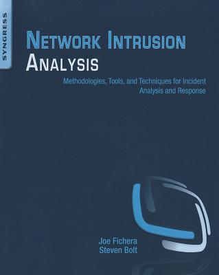 Network Intrusion Analysis: Methodologies, Tools, and Techniques for Incident Analysis and Response - Fichera, Joe, and Bolt, Steven