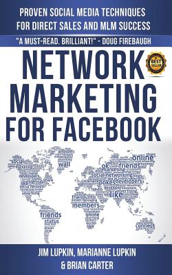 Network Marketing For Facebook: Proven Social Media Techniques For Direct Sales & MLM Success - Carter, Brian, and Lupkin, Jim