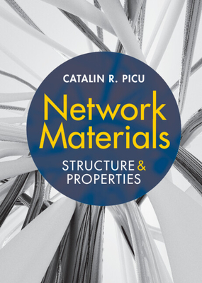 Network Materials: Structure and Properties - Picu, Catalin R