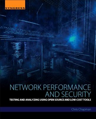 Network Performance and Security: Testing and Analyzing Using Open Source and Low-Cost Tools - Chapman, Chris, Professor