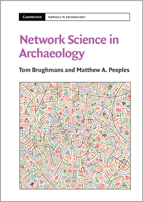 Network Science in Archaeology - Brughmans, Tom, and Peeples, Matthew A