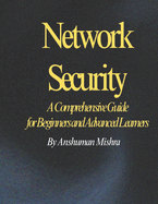 Network Security: A Comprehensive Guide for Beginners and Advanced Learners