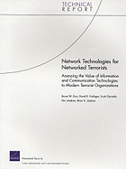 Network Technologies for Networked Terrorists: Assessing the Value of Information and Communication Technologies to Modern Terrorist Organizations