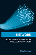 Network: Theorizing Knowledge Work in Telecommunications