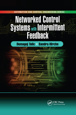 Networked Control Systems with Intermittent Feedback - Tolic, Domagoj, and Hirche, Sandra