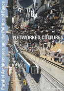 Networked Cultures: Parallel Architectures and the Politics of Space