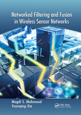 Networked Filtering and Fusion in Wireless Sensor Networks - Mahmoud, Magdi S., and Xia, Yuanqing