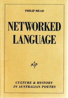 Networked Language: Culture and History in Australian Poetry - Mead, Philip