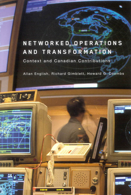 Networked Operations and Transformation: Context and Canadian Contributions - English, Allan, and Gimblett, Richard, and Coombs, Howard G