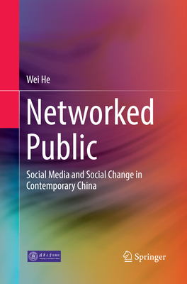 Networked Public: Social Media and Social Change in Contemporary China - He, Wei