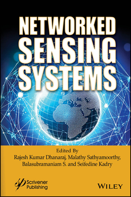 Networked Sensing Systems - Dhanaraj, Rajesh Kumar (Editor), and Sathyamoorthy, Malathy (Editor), and S, Balasubramaniam (Editor)