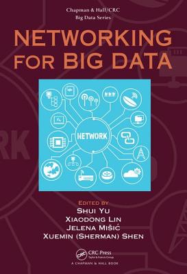 Networking for Big Data - Yu, Shui (Editor), and Lin, Xiaodong (Editor), and Misic, Jelena (Editor)