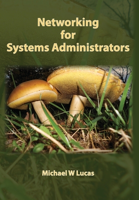 Networking for Systems Administrators - Lucas, Michael W