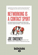 Networking Is a Contact Sport: How Staying Connected and Serving Others Will Help You Grow Your Business, Expand Your Influence-Or Even Land Your Next Job ( - Sweeney, Joe