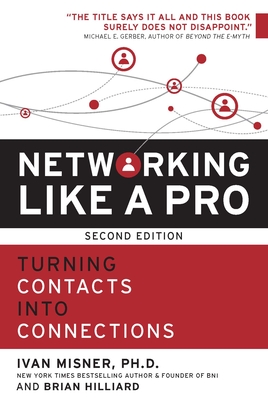 Networking Like a Pro: Turning Contacts into Connections - Misner, Ivan, Dr., and Hilliard, Brian