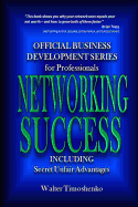 Networking Success: Official Business Development Series for Professionals: Including Secret Unfair Advantages for Attorneys, Accountants, Lawyers, and CPAs