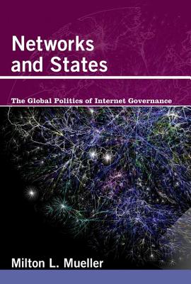Networks and States: The Global Politics of Internet Governance - Mueller, Milton L, Professor