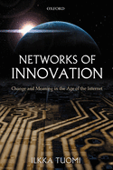 Networks of Innovation: Change and Meaning in the Age of the Internet