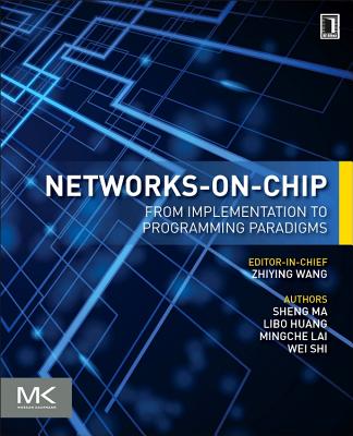 Networks-On-Chip: From Implementations to Programming Paradigms - Ma, Sheng, and Huang, Libo, and Lai, Mingche