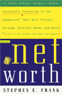 Networth: Successful Investing in the Companies That Will Prevail Through Internet Booms and Busts (They're Not Always the Ones You Expect) - Frank, Steven E, and Frank, Stephen E