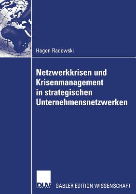 Netzwerkkrisen Und Krisenmanagement in Strategischen Unternehmensnetzwerken - Radowski, Hagen, and Horvth Und Prof Dr Eberhard Seidel, Prof Dr P?ter (Foreword by)