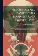 Neu Bezogenes Davidisches Harpfen- Und Psalter-spiel: Oder Neu Aufgesetztes Nach Dem Wrtembergischen Landgesangbuch Eingerichtetes Choral-buch