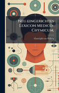 Neu eingerichtes Lexicon Medico-Chymicum.