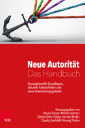 Neue Autorit?t - Das Handbuch: Konzeptionelle Grundlagen, aktuelle Arbeitsfelder und neue Anwendungsgebiete