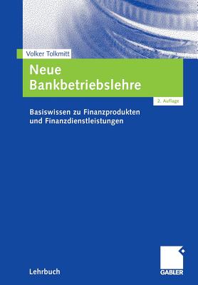 Neue Bankbetriebslehre: Basiswissen Zu Finanzprodukten Und Finanzdienstleistungen - Tolkmitt, Volker