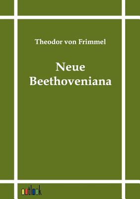 Neue Beethoveniana - Frimmel, Theodor Von