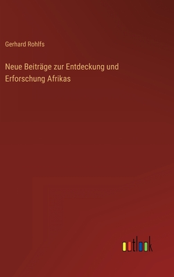 Neue Beitrge zur Entdeckung und Erforschung Afrikas - Rohlfs, Gerhard