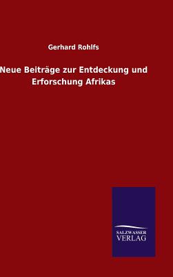 Neue Beitrge zur Entdeckung und Erforschung Afrikas - Rohlfs, Gerhard