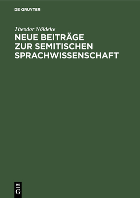 Neue Beitrge Zur Semitischen Sprachwissenschaft - Nldeke, Theodor