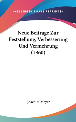 Neue Beitrage Zur Feststellung, Verbesserung Und Vermehrung (1860) - Meyer, Joachim