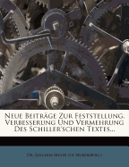 Neue Beitrage Zur Feststellung, Verbesserung Und Vermehrung Des Schiller'schen Textes (Classic Reprint)