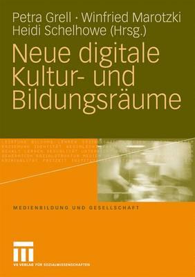 Neue Digitale Kultur- Und Bildungsraume - Grell, Petra (Editor), and Marotzki, Winfried (Editor), and Schelhowe, Heidi (Editor)