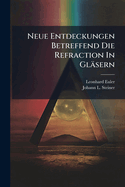 Neue Entdeckungen Betreffend Die Refraction In Glsern