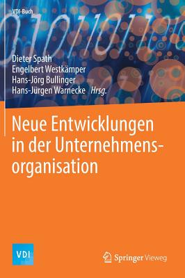 Neue Entwicklungen in Der Unternehmensorganisation - Spath, Dieter (Editor), and Westk?mper, Engelbert (Editor), and Bullinger, Hans-Jrg (Editor)