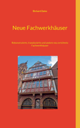 Neue Fachwerkhuser: Rekonstruierte, translozierte und andere neu errichtete Fachwerkhuser