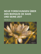 Neue Forschungen Uber Den Marquis de Sade Und Seine Zeit - Bloch, Iwan