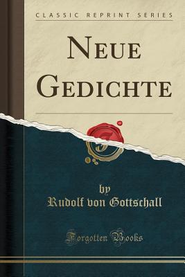 Neue Gedichte (Classic Reprint) - Gottschall, Rudolf Von