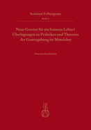 Neue Gesetze Fur Ein Besseres Leben?: Uberlegungen Zu Praktiken Und Theorien Der Gesetzgebung Im Mittelalter
